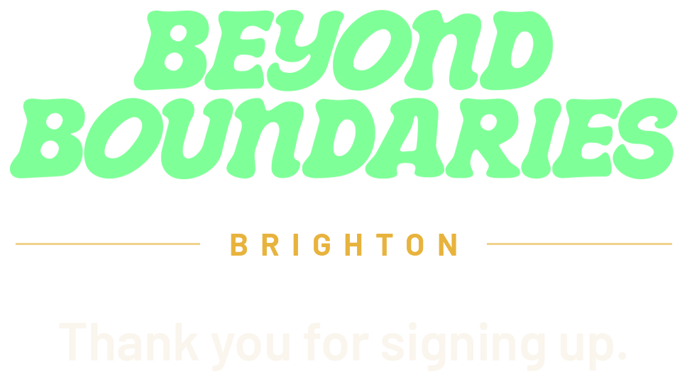 Beyond Boundaries, Brighton. Thank you for signing up.